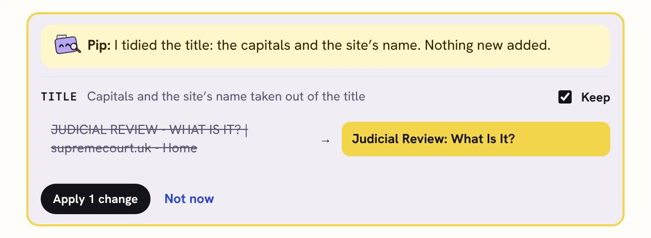 Pip, holding a magnifying glass, says: I tidied the title: the capitals and the site's name. Nothing new added. The title JUDICIAL REVIEW - WHAT IS IT? | supremecourt.uk - Home becomes Judicial Review: What Is It? with a Keep tick and an Apply 1 change button.